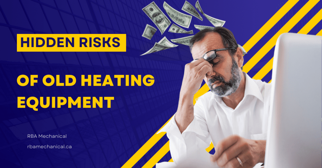 The Hidden Risks of Sticking with Old Heating Equipment
